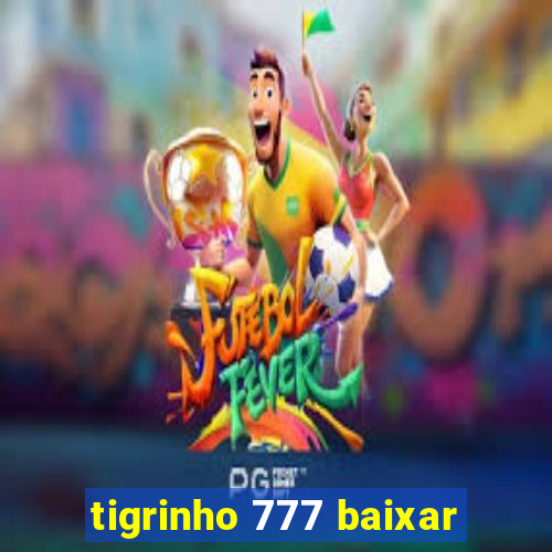 tigrinho 777 baixar